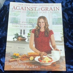Against All‎ Grain: Delectable Paleo Recipes To Eat Well And Feel Great